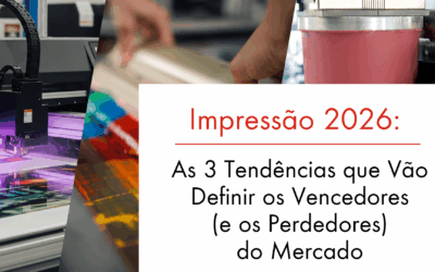 Impressão 2026: As 3 Tendências que Vão Definir os Vencedores (e os Perdedores) do Mercado