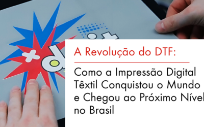 A Revolução do DTF: Como a Impressão Digital Têxtil Conquistou o Mundo e Chegou ao Próximo Nível no Brasil