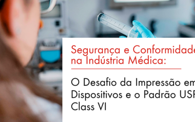 Segurança e Conformidade na Indústria Médica: O Desafio da Impressão em Dispositivos e o Padrão USP Class VI