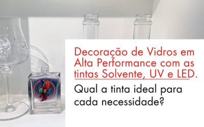 Decoração de Vidros em Alta Performance com as tintas Solvente, UV e LED. Qual a tinta ideal para cada necessidade?